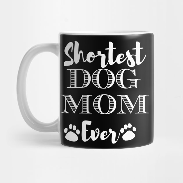 Shortest Dog Mom Ever Funny Dog Lover Gift For The Cutest  Women by BadDesignCo